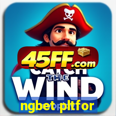 ngbet pltfor
